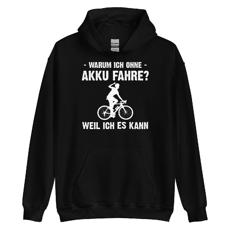 Warum Ich Ohne Akku Fahre Weil Ich Es Kann 1 - Unisex Hoodie