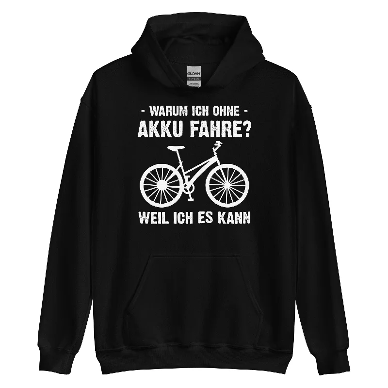 Warum Ich Ohne Akku Fahre Weil Ich Es Kann - Unisex Hoodie