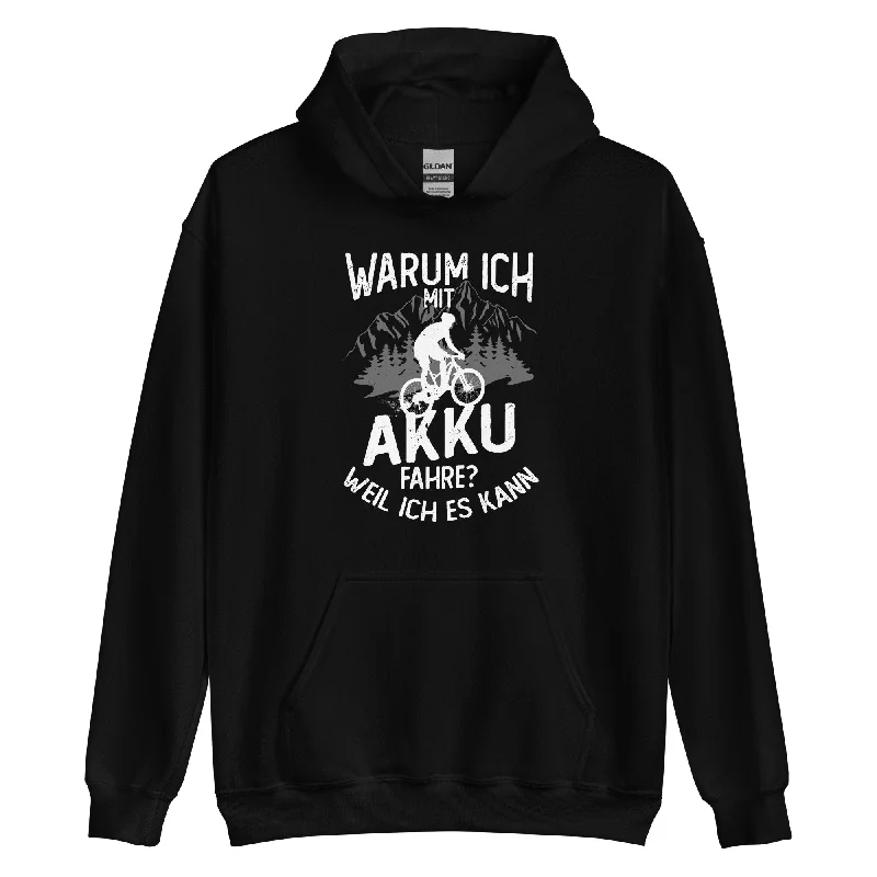 Warum Ich Mit Akku Fahre - Weil Ich Kann - Unisex Hoodie