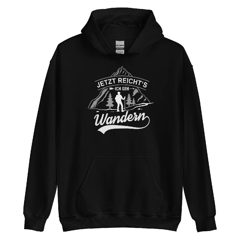 Jetzt Reichts Ich Geh Wandern - Unisex Hoodie